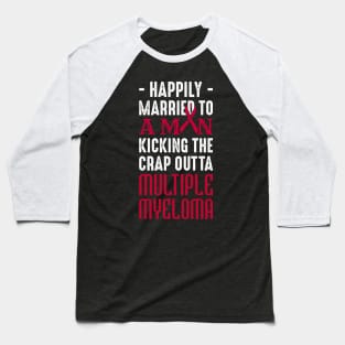 Support Happily Married Husband Fighting Multiple Myeloma Baseball T-Shirt